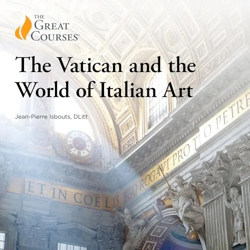 The Vatican and the World of Italian Art By Jean-Pierre Isbouts, The Great Courses